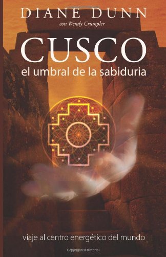 Stock image for CUSCO: El Umbral de la Sabiduria: Viaje al Centro Energetico del Mundo (Spanish Edition) for sale by Revaluation Books