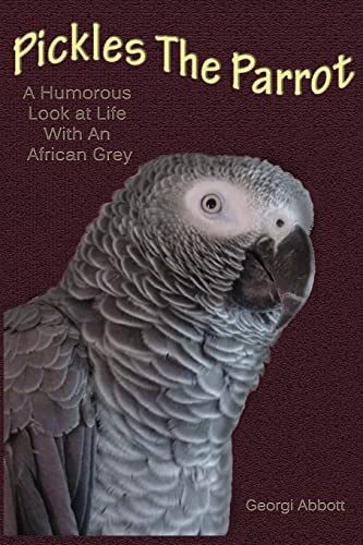 Stock image for Pickles The Parrot: A Humorous Look At Life With An African Grey for sale by HPB-Red