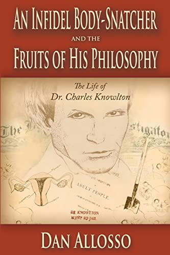 Imagen de archivo de An Infidel Body-Snatcher and the Fruits of His Philosophy: The Life of Dr. Charles Knowlton a la venta por HPB-Red