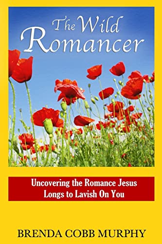 Stock image for The Wild Romancer: Uncovering the Romance Jesus Longs to Lavish on You for sale by Save With Sam