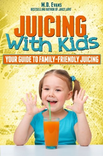 Stock image for Juicing With Kids: Your Guide to Family-Friendly Juicing for sale by ThriftBooks-Dallas