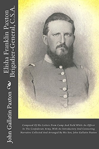 Stock image for Elisha Franklin Paxton Brigadier-General, C.S.A.: Composed of His Letters from Camp and Field While an Officer in the Confederate Army, with an Introd for sale by ThriftBooks-Dallas