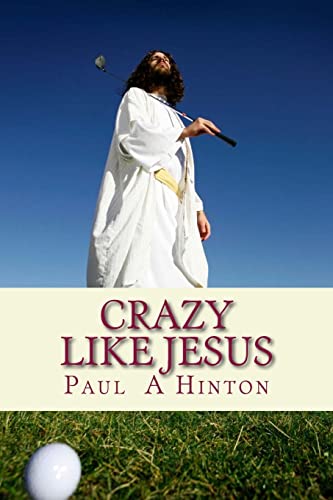 9781482680089: Crazy Like Jesus: A Chewy Commentary On The Christian Life: Volume 1
