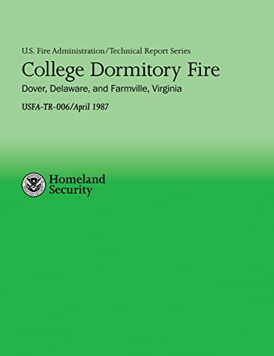 College Dormitory Fire- Dover, Delaware & Farmville, Virginia (U.S. Fire Administration Technical Report Series 006) (9781482682403) by Department Of Homeland Security, U.S.; Carpenter Jr, Daniel J.