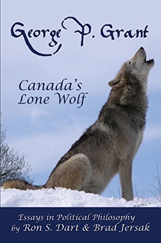 Stock image for George P. Grant - Canada's Lone Wolf: Essays in Political Philosophy for sale by ThriftBooks-Atlanta