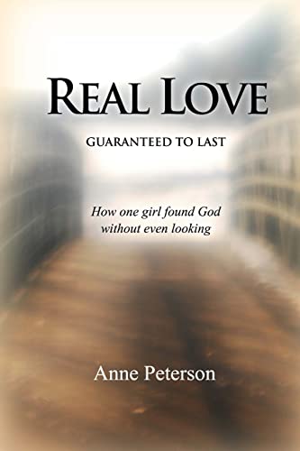 9781482684384: Real Love: Guaranteed to Last: How one girl found God without even looking