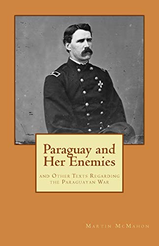 Stock image for Paraguay and Her Enemies: and Other Texts Regarding the Paraguayan War for sale by HPB-Diamond