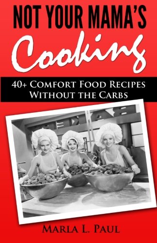 Stock image for Not Your Mama's Cooking: 40+ Comfort Food Recipes Without the Carbs (Volume 1) for sale by Revaluation Books