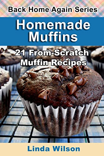 Homemade Muffins: 21 From-Scratch Muffin Recipes (Back Home Again Series) (9781482692754) by Wilson, Linda