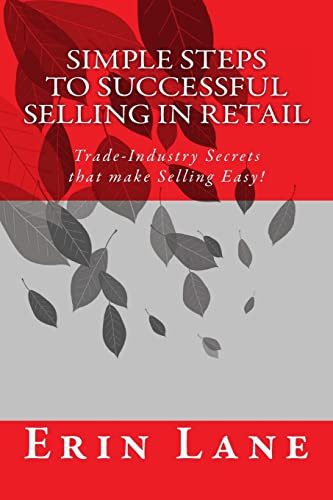 Stock image for Simple Steps to Successful Selling in Retail: Trade-Industry Secrets that make Selling Easy! for sale by THE SAINT BOOKSTORE