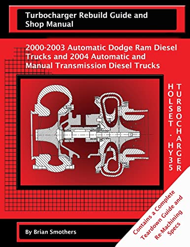 9781482696134: Holset HY35 Turbocharger Turbocharger Rebuild Guide and Shop Manual: 2000-2003 Automatic Dodge Ram Diesel Trucks and 2004 Automatic and Manual Transmission Diesel Trucks