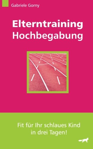 9781482696363: Elterntraining Hochbegabung: Fit fr Ihr schlaues Kind in drei Tagen