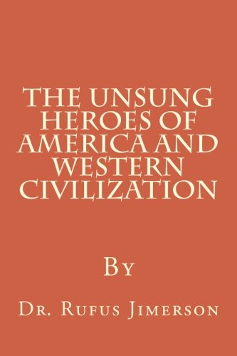 9781482700725: The Unsung Heroes of America and Western Civilization