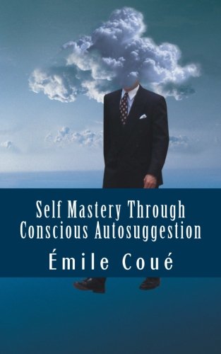 9781482702521: Self Mastery Through Conscious Autosuggestion (Self-Help Classics)