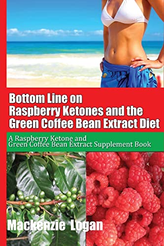 Stock image for Bottom Line on Raspberry Ketones and the Green Coffee Bean Extract Diet: A Raspberry Ketone and Green Coffee Bean Extract Supplement Book for sale by THE SAINT BOOKSTORE