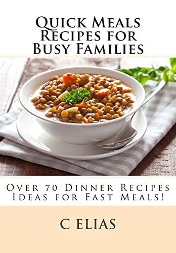 9781482703900: Quick Meals Recipes for Busy Families: Over 70 Dinner Recipes Ideas including beef recipes, vegetarian recipes, chicken recipes, gluten-free recipes and soup recipes