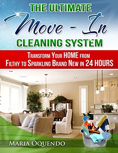 Imagen de archivo de The Ultimate Move-In Cleaning System: Transform Your Home from Filthy to Sparkling Brand New in 24 Hours a la venta por California Books