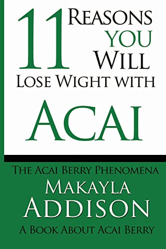 Imagen de archivo de 11 Reasons You Will Lose Weight With Acai The Acai Berry Phenomena: A Book About Acai Berry a la venta por THE SAINT BOOKSTORE