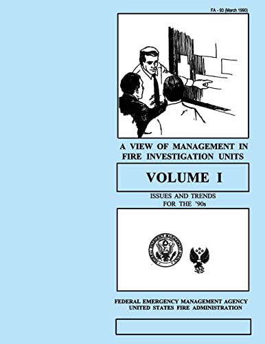 A View of Management in Fire Investigation Units-Volume I: Issues and Trends for the 90?s (9781482707748) by Emergency Management Agency, Federal; Fire Administration, U.S.