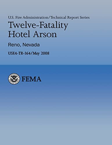 Twelve-Fatality Hotel Arson- Reno, Nevada (U.S. Fire Administration Technical Report 164) (9781482709384) by Department Of Homeland Security, U.S.; Ockershausen, Joseph; Cohen, Dr. Harold