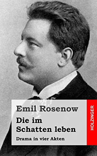 Die im Schatten leben: Drama in vier Akten (German Edition) (9781482711431) by Rosenow, Emil