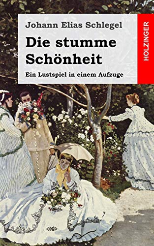 Stock image for Die Stumme Schnheit: Ein Lustspiel in Einem Aufzuge for sale by Revaluation Books