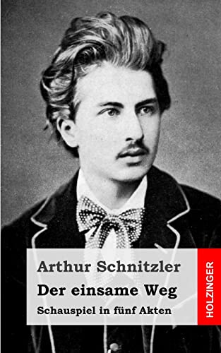 Der einsame Weg: Schauspiel in funf Akten - Arthur Schnitzler