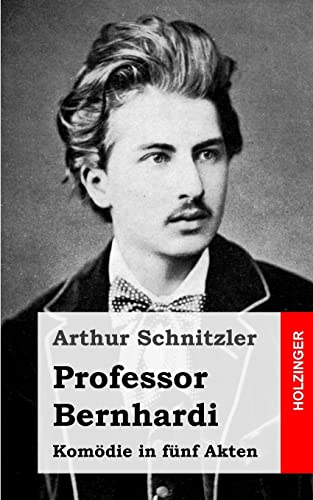 Professor Bernhardi: KomÃ¶die in fÃ¼nf Akten (German Edition) (9781482713060) by Schnitzler, Arthur