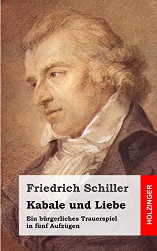 Kabale und Liebe: Ein bürgerliches Trauerspiel in fünf Aufzügen - Schiller, Friedrich