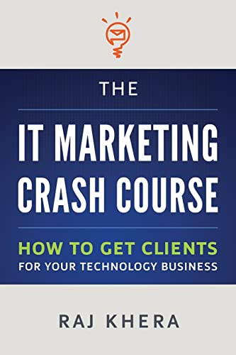 Stock image for The IT Marketing Crash Course : How to Get Clients for Your Technology Business for sale by Better World Books: West