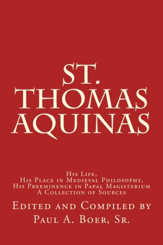 Beispielbild fr St. Thomas Aquinas: His Life, His Place in Medieval Philosophy, His Preeminence in Papal Magisterium - A Collection of Sources zum Verkauf von Revaluation Books