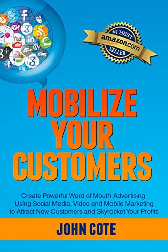Imagen de archivo de Mobilize Your Customers: Create Powerful Word of Mouth Advertising Using Social Media, Video and Mobile Marketing to Attract New Customers and Skyrocket Your Profits a la venta por HPB-Red