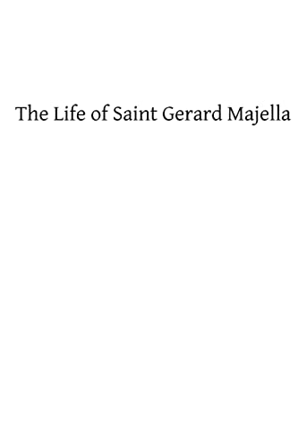 The Life of Saint Gerard Majella: Lay-Brother of the Congregation of the Most Holy Redeemer (9781482717198) by Vassall-Phillips CSSR, Rev O R