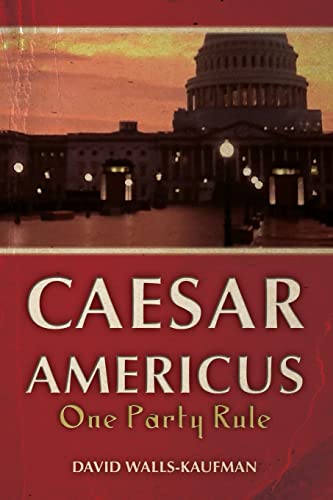 9781482717921: Caesar Americus: One Party Rule: Volume 1
