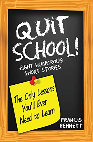 Imagen de archivo de Quit School! The Only Lessons You'll Ever Need To Learn: Eight Humorous Short Stories a la venta por SecondSale