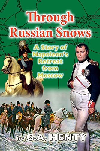 Stock image for Through Russian Snows: A Story of Napoleon's Retreat from Moscow for sale by THE SAINT BOOKSTORE