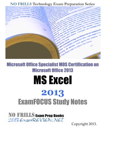 9781482722956: Microsoft Office Specialist MOS Certification on Microsoft Office 2013 MS Excel 2013 ExamFOCUS Study Notes