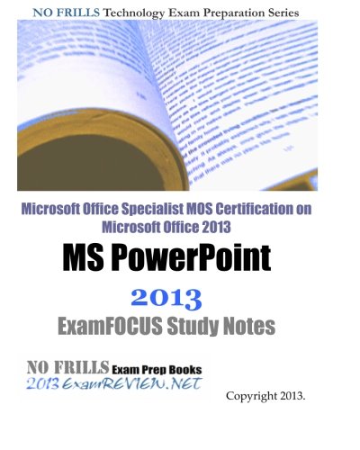 Imagen de archivo de Microsoft Office Specialist MOS Certification on Microsoft Office 2013 MS PowerPoint 2013 ExamFOCUS Study Notes a la venta por Revaluation Books