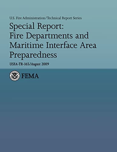 Special Report: Fire Departments and Maritime Interface Area Preparedness (U.S. Fire Administration Technical Report 165) (9781482725728) by Department Of Homeland Security, U.S.
