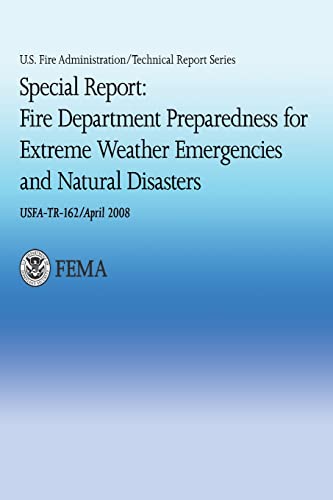 Special Report: Fire Department Preparedness for Extreme Weather Emergencies and Natural Disasters (U.S. Fire Administration Technical Report 162) (9781482725797) by Department Of Homeland Security, U.S.