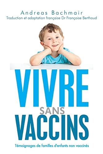 Beispielbild fr Vivre sans vaccins: Temoignages de familles d'enfants non vaccines zum Verkauf von THE SAINT BOOKSTORE