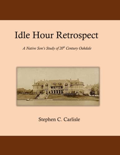9781482733259: Idle Hour Retrospect: A Native Son’s Study of 20th Century Oakdale