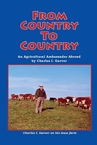 Stock image for From Country to Country: An Agricultural Ambassador Abroad, Black and White Interior Version for sale by Revaluation Books