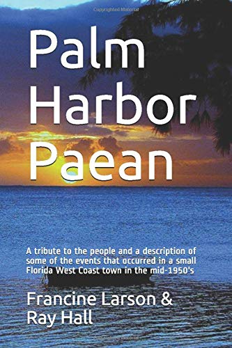 Beispielbild fr Palm Harbor Paean: A tribute to the people and a description of some of the events in a small Florida West Coast town in the mid-1950's zum Verkauf von BooksRun
