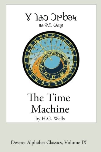 The Time Machine (Deseret Alphabet Edition) (Deseret Alphabet Classics) (9781482742404) by Wells, H. G.; Jenkins, John H.