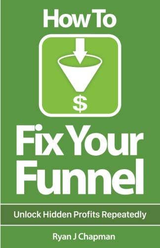 Stock image for How to Fix Your Funnel : Maximizing Business Profit with Infusionsoft's Automation Software for sale by Better World Books