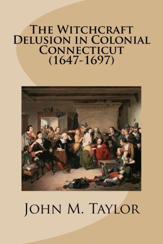 Stock image for The Witchcraft Delusion in Colonial Connecticut (1647-1697) for sale by Revaluation Books