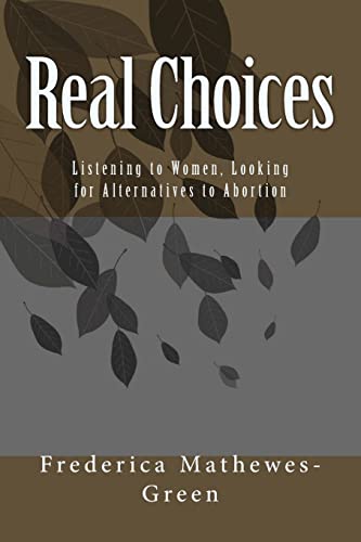Stock image for Real Choices: Listening to Women, Looking for Alternatives to Abortion for sale by ZBK Books