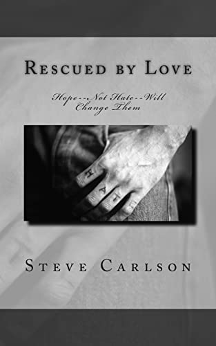 Rescued by Love: Hope--Not Hate--Will Change Them (9781482748253) by Carlson, Steve