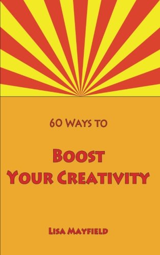 Beispielbild fr 60 Ways to Boost Your Creativity: A Guide For Visual Artists Working In 2 Dimensions zum Verkauf von Wonder Book